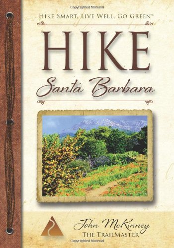 HIKE Santa Barbara: Best Day Hikes in the Canyons and Foothills, Santa Ynez Valley, Too! (Trailmaster Pocket Guide Series) (Volume 1)