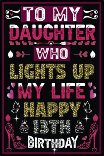 Happy 13th Birthday To My Daughter 13Th Birthday Gift For Daughter : To My Daughter Who Lights Up My Life Happy  13Th Birthday: Notebook | 13Th Birthday Notebook Gift For Daughter 13 ...  From Mom | Daughter Journal