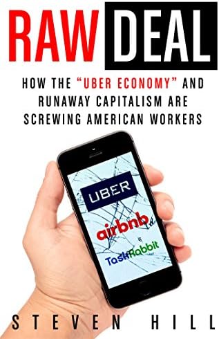 Raw Deal: How the "Uber Economy" and Runaway Capitalism Are Screwing American Workers