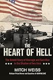 The Heart of Hell: The Untold Story of Courage and Sacrifice in the Shadow of Iwo Jima