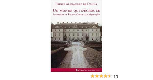 Un Monde Qui S Ecroule Souvenirs De Prusse Orientale 19 1980 Souvenirs De Prusse Orientale 19 1980 En D Autres Temps Dohna Schlobitten Alexander Zu Viollet Dominique Amazon Com Books