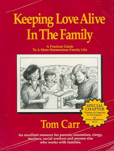 Keeping Love Alive in the Family: A Practical Guide to a More Harmonious Family Life Paperback – 1992