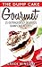 The Dump Cake Gourmet: 25 Outrageously Delicious Dump Cake Recipes by 