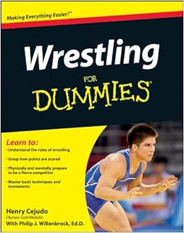 Wrestling For Dummies, by Henry Cejudo Wrestling For Dummies, by Henry Cejudo