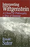 Interpreting Wittgenstein : A Cloud of Philosophy, a Drop of Grammar, Suter, Ronald, 0877226644