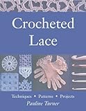 Crocheted Lace: Techniques, Patterns, and Projects by Pauline Turner