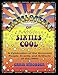 The Encyclopedia of Sixties Cool: A Celebration of the Grooviest People, Events, and Artifacts of the 1960s