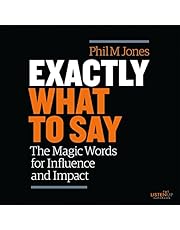 Exactly What to Say: The Magic Words for Influence and Impact