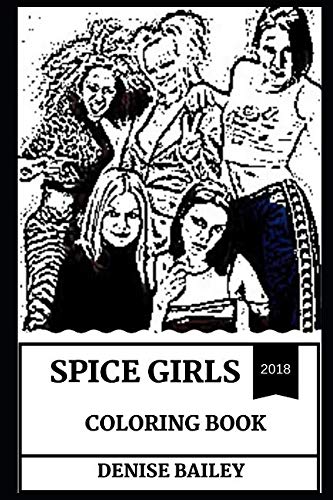 Spice Girls Coloring Book: Legendary Female Band and Dance Pop Stars, Teen Pop Symbol and Nostalgia Inspired Adult Coloring Book (Spice Girls Books)