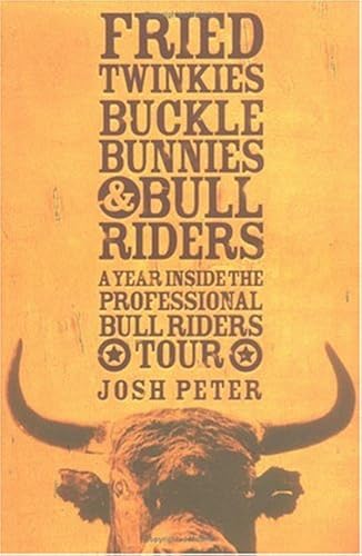 Download Fried Twinkies, Buckle Bunnies, & Bull Riders: A Year Inside the Professional Bull Riders Tour PDF
