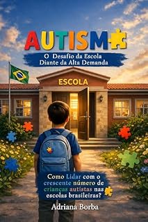 Livro AUTISMO: O DESAFIO DA ESCOLA DIANTE DA ALTA DEMANDA.: Como lidar com o crescente número de crianças autistas nas escolas brasileiras?