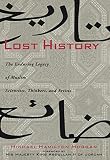 Lost History: The Enduring Legacy of Muslim Scientists, Thinkers, and Artists by