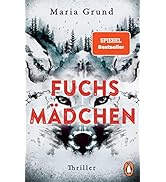 Fuchsmädchen: Thriller. Fesselnd, atmosphärisch und mit einer einzigartigen Stimme: DER schwedisc...
