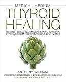 "Medical Medium Thyroid Healing The Truth behind Hashimoto's, Graves', Insomnia, Hypothyroidism, Thyroid Nodules & Epstein-Barr" av Anthony William