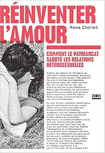 Reinventer L Amour Comment Le Patriarcat Sabote Les Relations Heterosexuelles Chollet Mona Libri Amazon