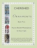 Cherished Ornaments Book Two: Peyote Beaded Masterpieces by Eileen Knight