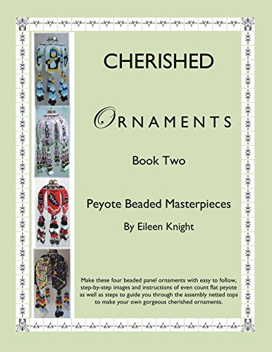 Cherished Ornaments Book Two: Peyote Beaded Masterpieces by Eileen Knight