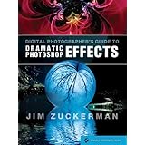 Digital Photographer's Guide to Dramatic Photoshop Effects