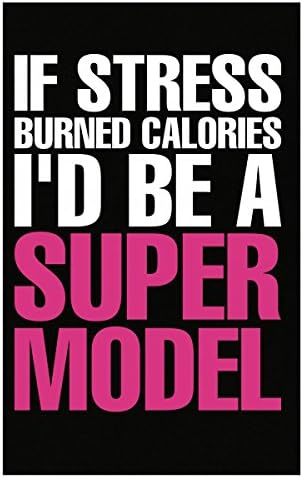If Stress Burned Calories I Did Be A Super Model - Poster