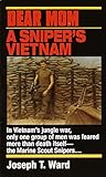 Dear Mom: A Sniper's Vietnam by Joseph T. Ward