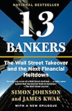 13 Bankers: The Wall Street Takeover and the Next Financial Meltdown