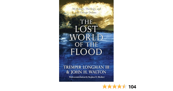 The Lost World Of The Flood Mythology Theology And The Deluge Debate The Lost World Series Book 5 Kindle Edition By Longman Iii Tremper Walton John H Moshier Stephen O Religion