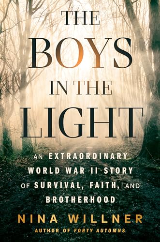 The Boys in the Light: An Extraordinary World War II Story of Survival, Faith, and Brotherhood