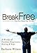 Break Free From Your Sexual Past For Men; A Study of Freedom, Forgiveness, Healing and Hope