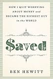 Saved: How I quit worrying about money and became the richest guy in the world