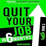 Quit Your Job in 6 Months: Book 3: Your First 10,000 Email Subscribers (How to Get Them, and How to Treat Them)
