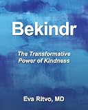 Eva Ritvo, "Bekindr: The Transformative Power of Kindness" (Momosa Publishing, 2017)