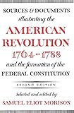 Front cover for the book Sources and Documents Illustrating the American Revolution, 1764-1788: and the Formation of the Federal Constitution by Samuel Eliot Morison