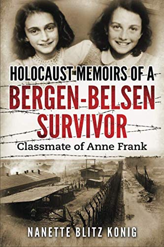 Holocaust Memoirs of a Bergen-Belsen Survivor & Classmate of Anne Frank by Nanette Blitz Konig
