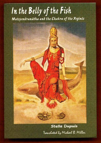 In the Belly of the Fish: Matsyendranatha and the Chakra of the Yoginis ...