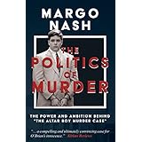 The Politics Of Murder: The Power and Ambition Behind "The Altar Boy Murder Case"