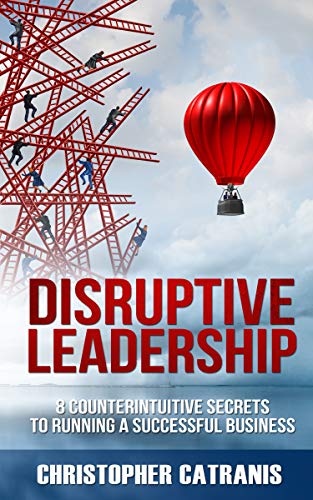 D.O.W.N.L.O.A.D Disruptive Leadership: 8 Counterintuitive Secrets for Running a Successful Business T.X.T