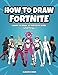 How to Draw Fortnite: Learn to Draw 50 Fortnite Skins (Unofficial)