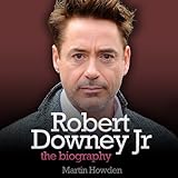 Robert Downey, Jr.: The Biography by
