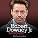 Robert Downey, Jr.: The Biography by