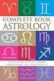 The Complete Book Of Astrology: Your personal guide to learning, understanding and using Astrology