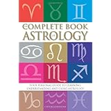 The Complete Book Of Astrology: Your personal guide to learning, understanding and using Astrology