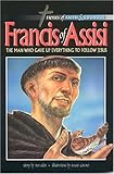 Francis of Assisi: The Man Who Gave Up Everything To Follow Jesus (Heroes of Faith and Courage) by 