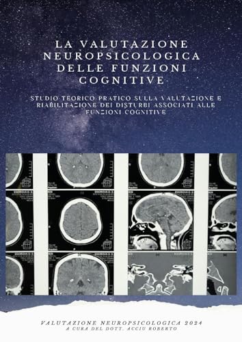 La valutazione neuropsicologica delle funzioni cognitive. Studio teorico pratico sulla valutazione e riabilitazione dei disturbi associati alle funzioni cognitive