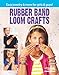 Rubber Band Loom Crafts by Leisure Arts