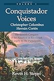 Conquistador Voices (vol I): The Spanish Conquest of the Americas as Recounted Largely by the Participants (Volume 1)