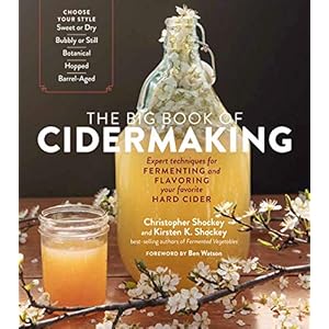 The Big Book of Cidermaking: Expert Techniques for Fermenting and Flavoring Your Favorite Hard Cider