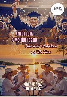 Livro Antologia A Melhor Idade Celebrando a Sabedoria e a Vida Plena