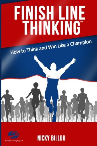 Finish Line ThinkingTM: How To Think And Win Like A Champion