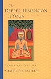 The Deeper Dimension of Yoga: Theory and Practice by Georg Feuerstein