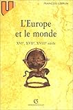L'Europe et le monde : XVIe, XVIIe, XVIIIe siècle, 4e édition by 